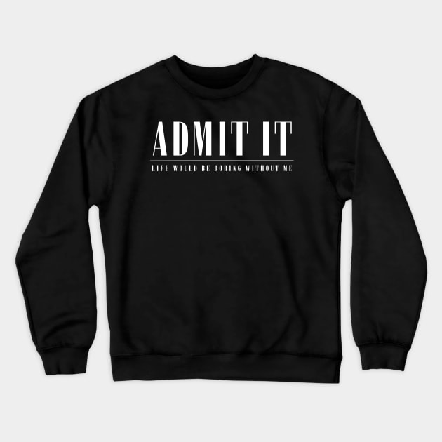 Admit It Crewneck Sweatshirt by HobbyAndArt